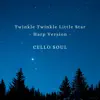 Cello Soul - Twinkle Twinkle Little Star (Harp Version) [Harp Version] - Single